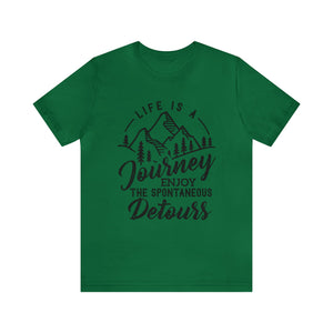Life Is A Journey Enjoy, The Spontaneous Detours - Unisex Tee