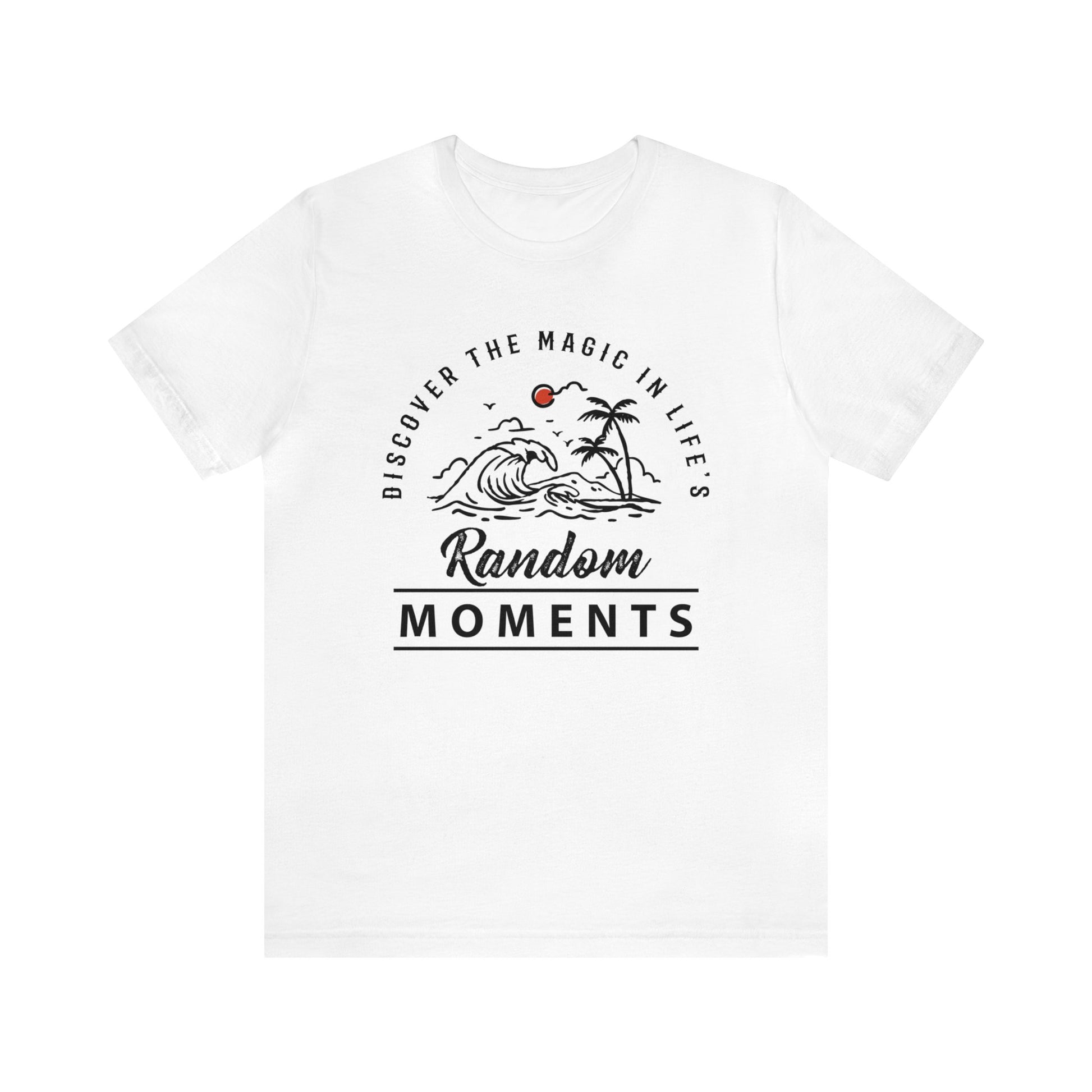 Discover The Magic In Life's Random Moments - Unisex Tee