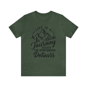 Life Is A Journey Enjoy, The Spontaneous Detours - Unisex Tee