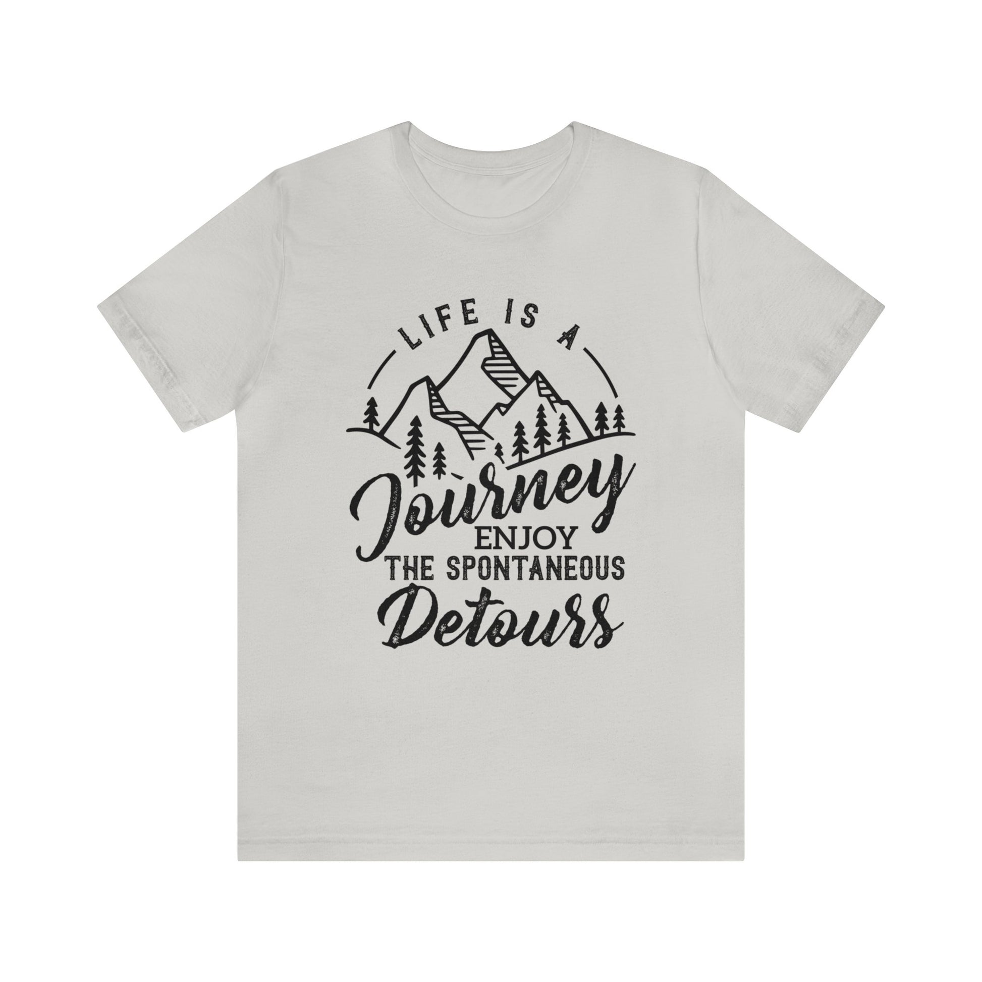 Life Is A Journey Enjoy, The Spontaneous Detours - Unisex Tee