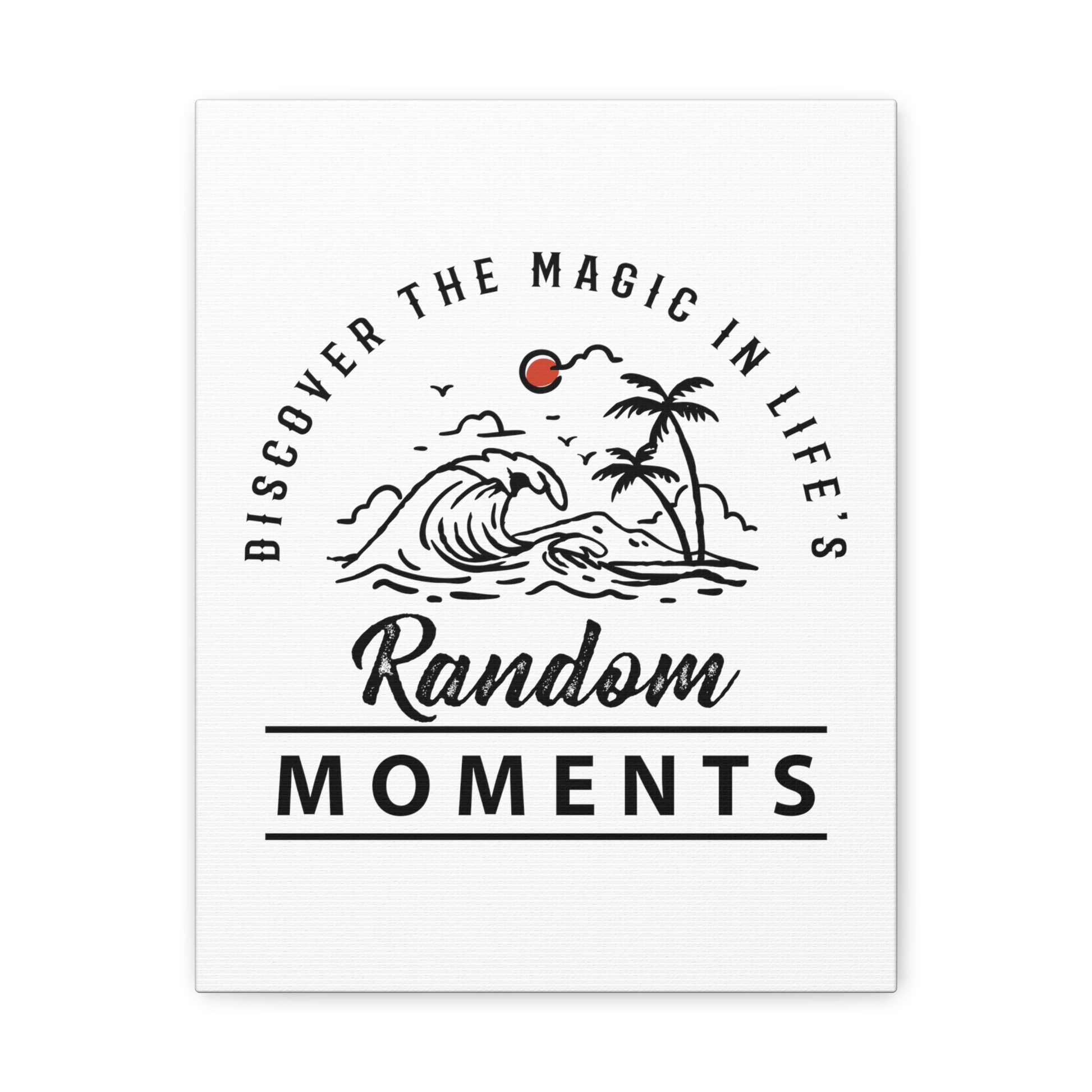 Discover The Magic In Life's Random Moments - Canvas