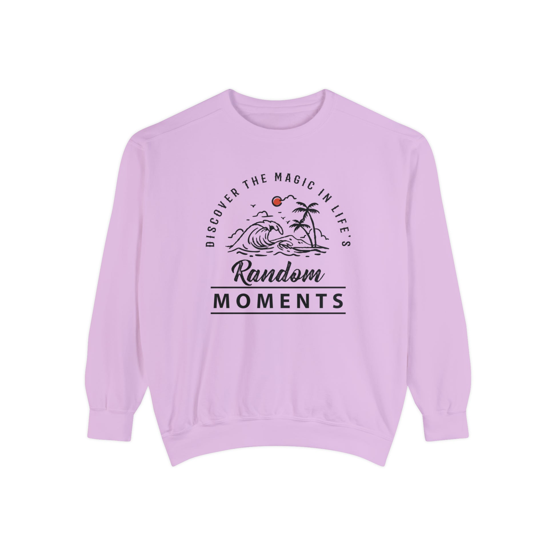 Discover The Magic In Life's Random Moments - Unisex Garment-Dyed Sweatshirt