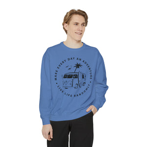 Make Everyday An Adventure Live Life Randomly - Unisex Garment-Dyed Sweatshirt