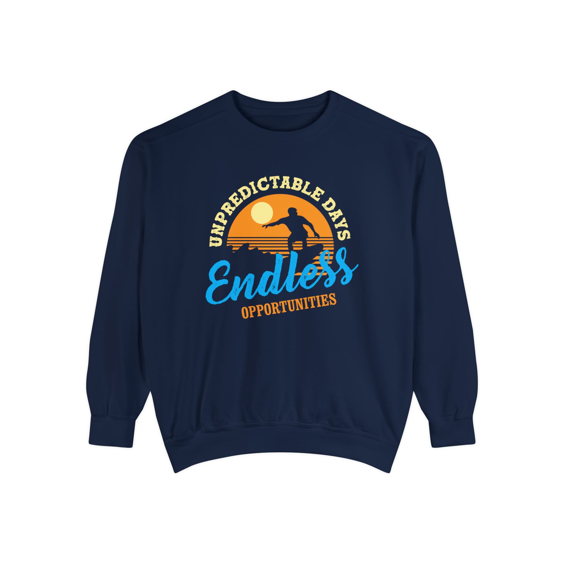 Unpredictable Days, Endless opportunities - Unisex Garment-Dyed Sweatshirt