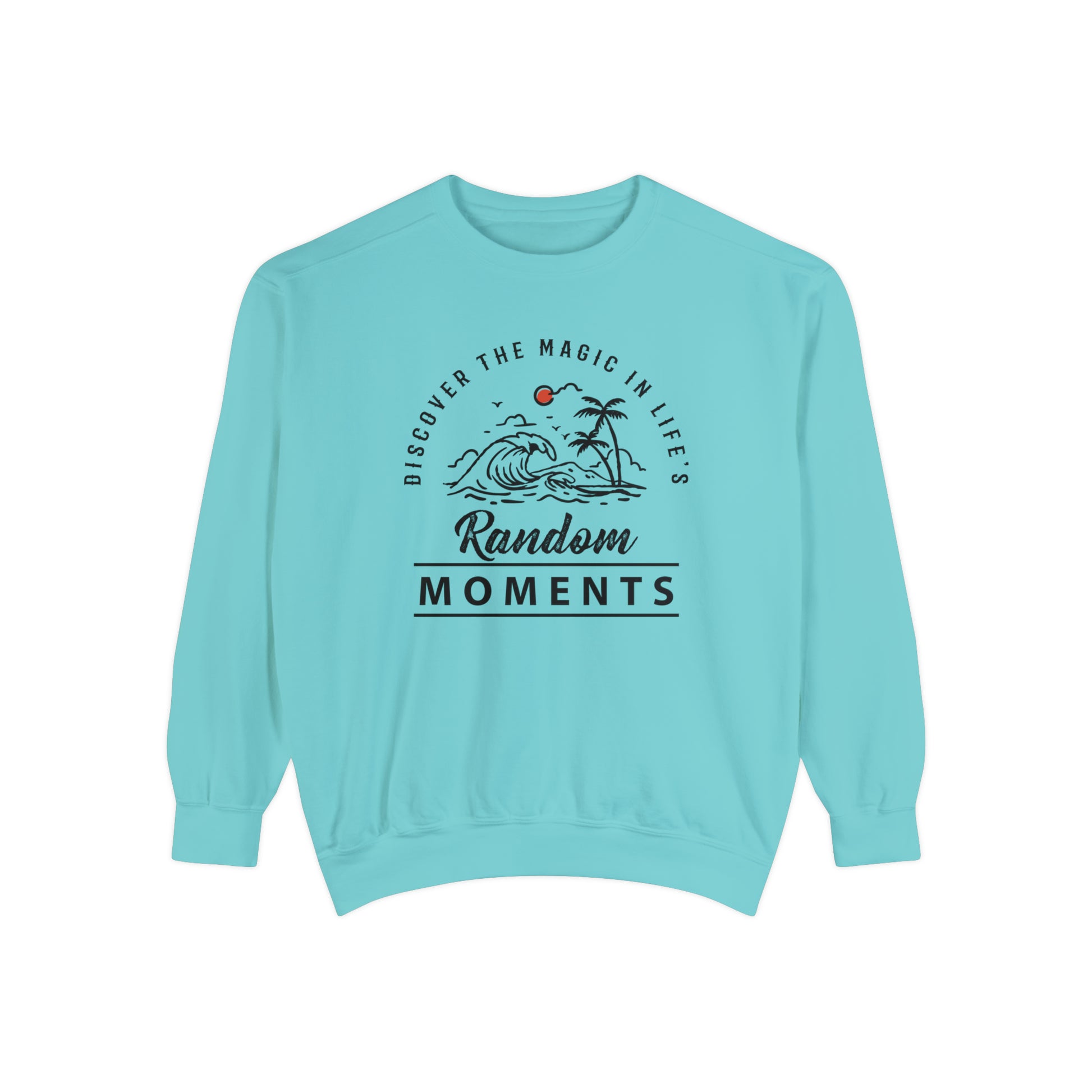 Discover The Magic In Life's Random Moments - Unisex Garment-Dyed Sweatshirt