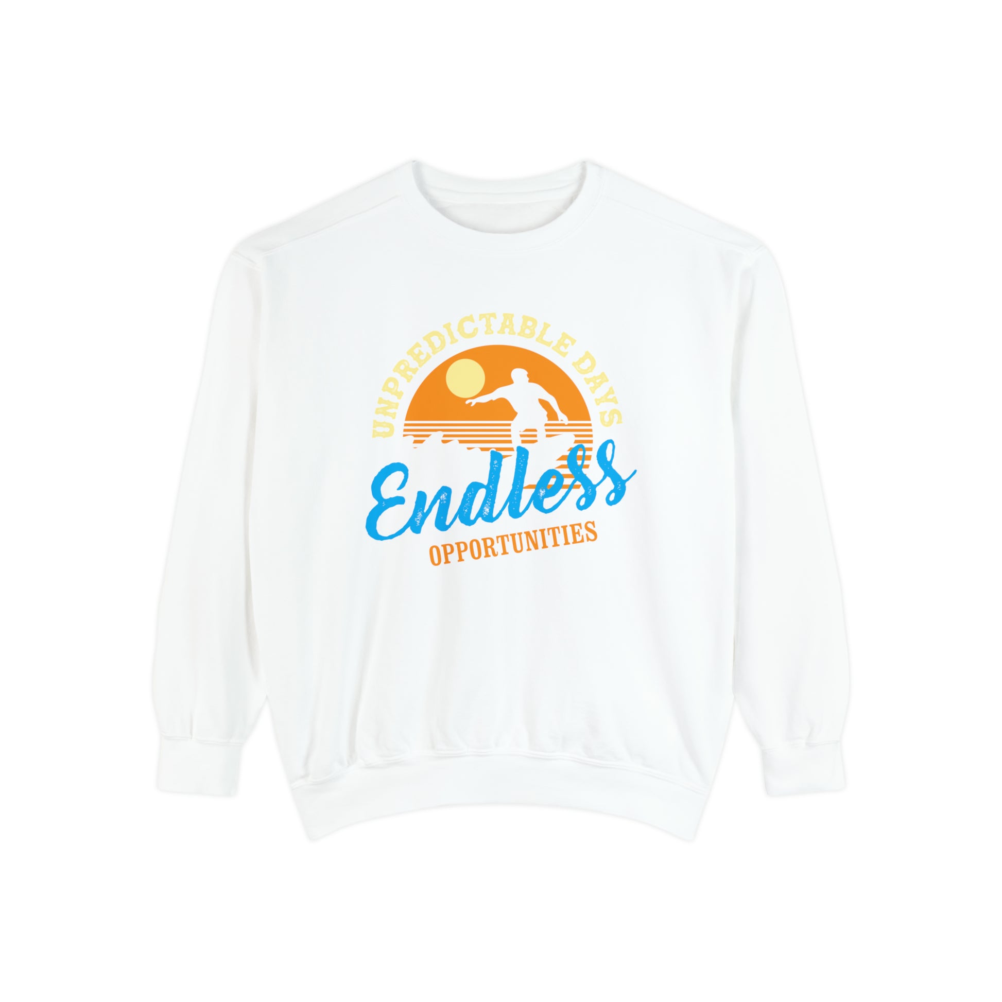 Unpredictable Days, Endless opportunities - Unisex Garment-Dyed Sweatshirt