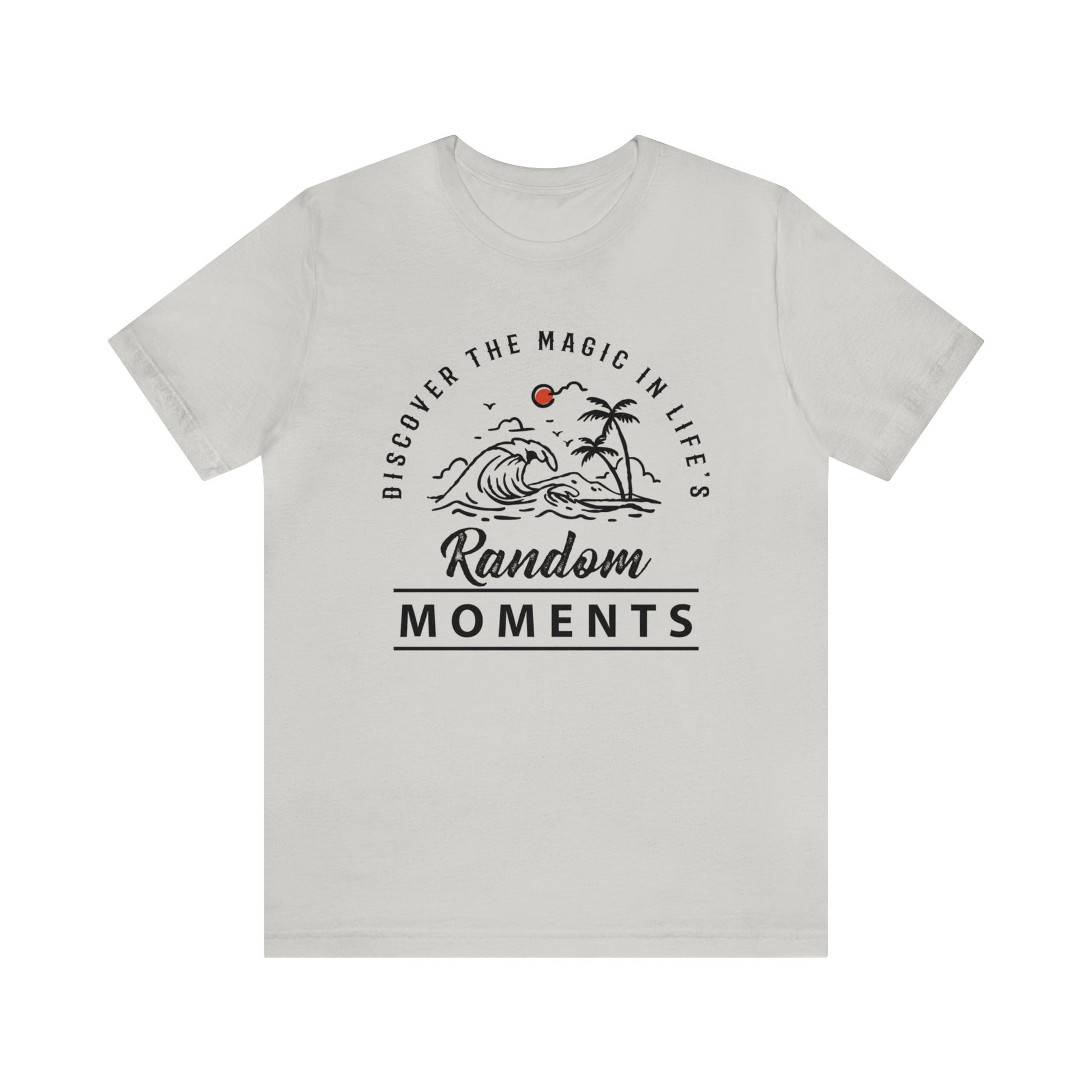 Discover The Magic In Life's Random Moments - Unisex Tee