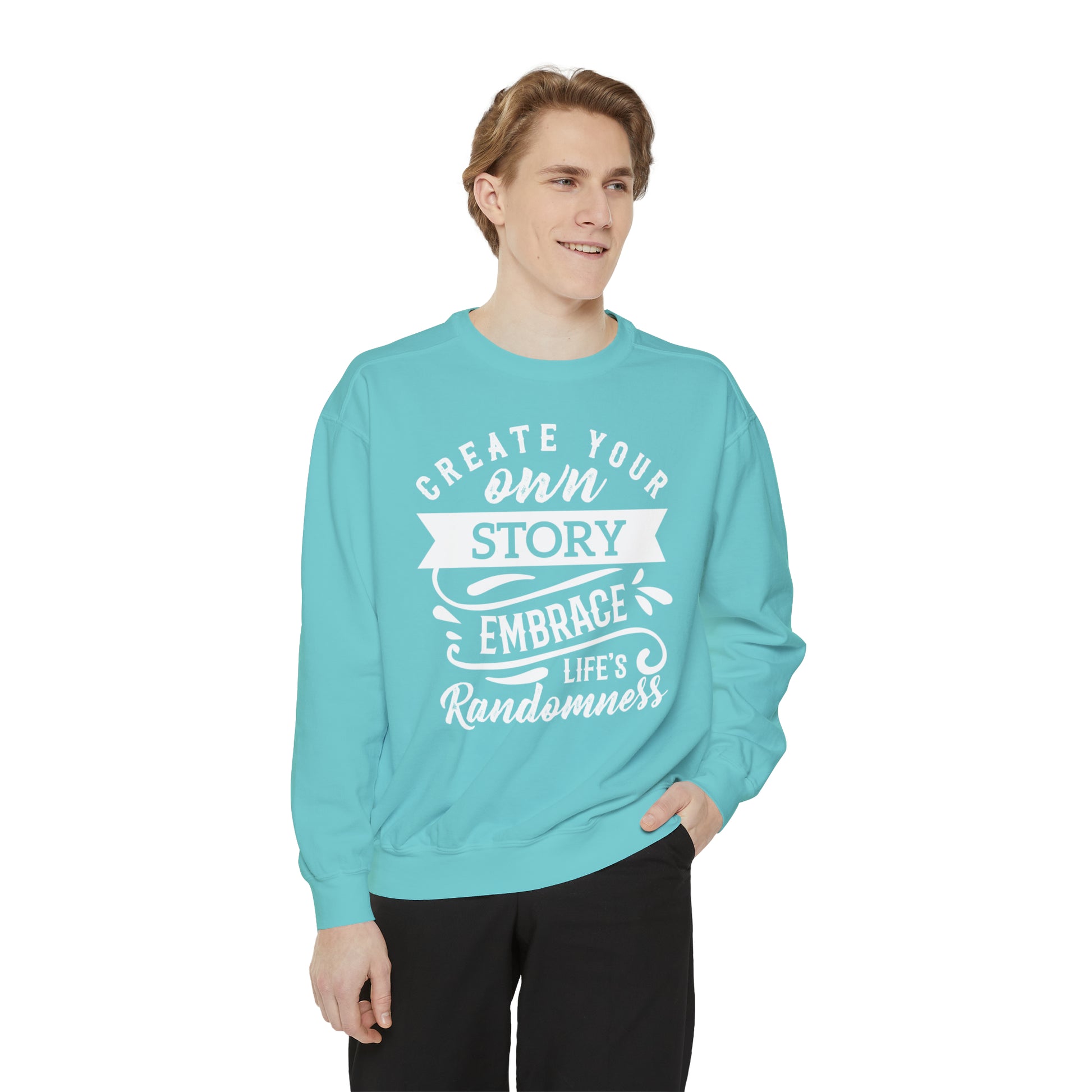 Create Your Own Story Embrace, Life's Randomness - Unisex Garment-Dyed Sweatshirt