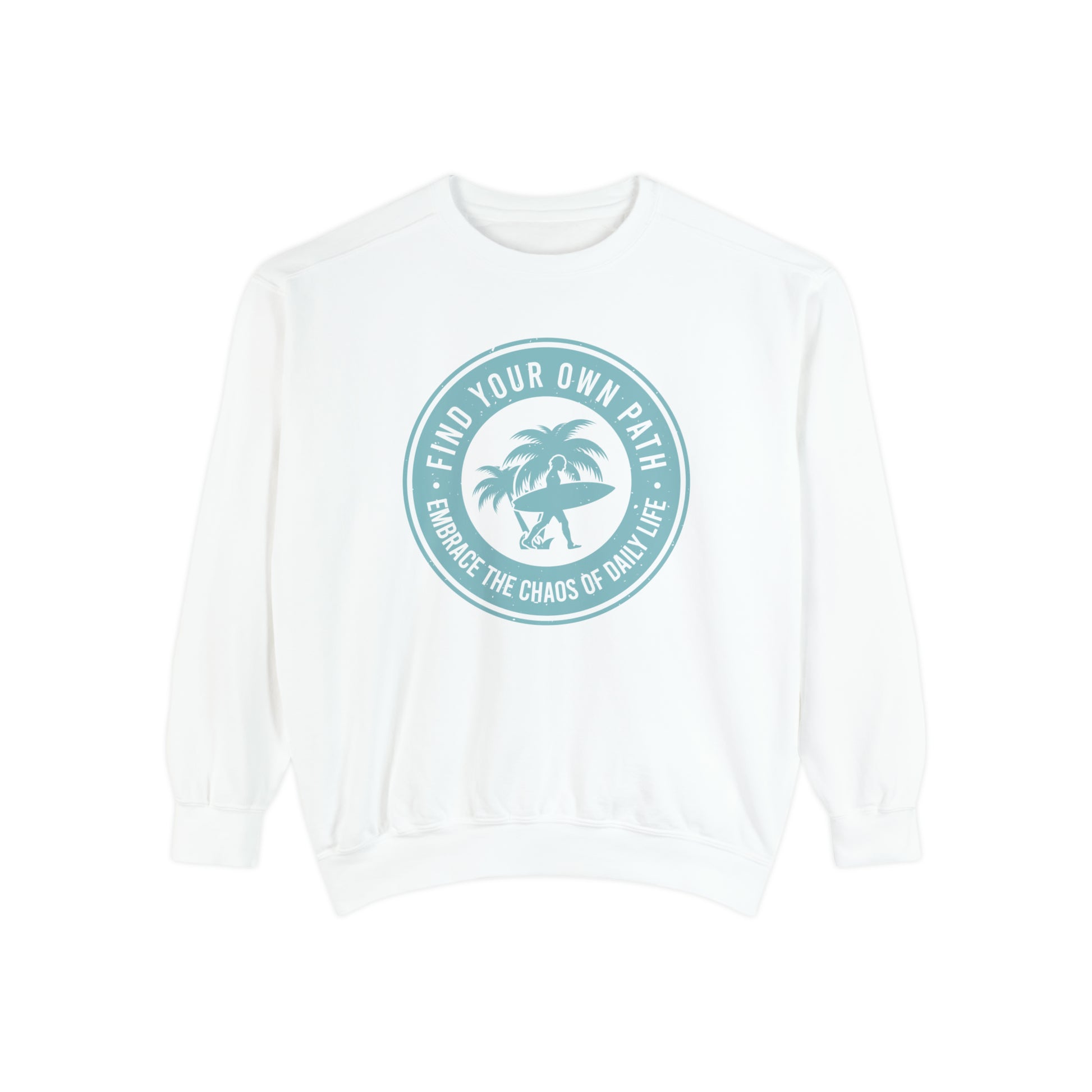 Find Your Own Path, Embrace the Chaos Of life - Unisex Garment-Dyed Sweatshirt