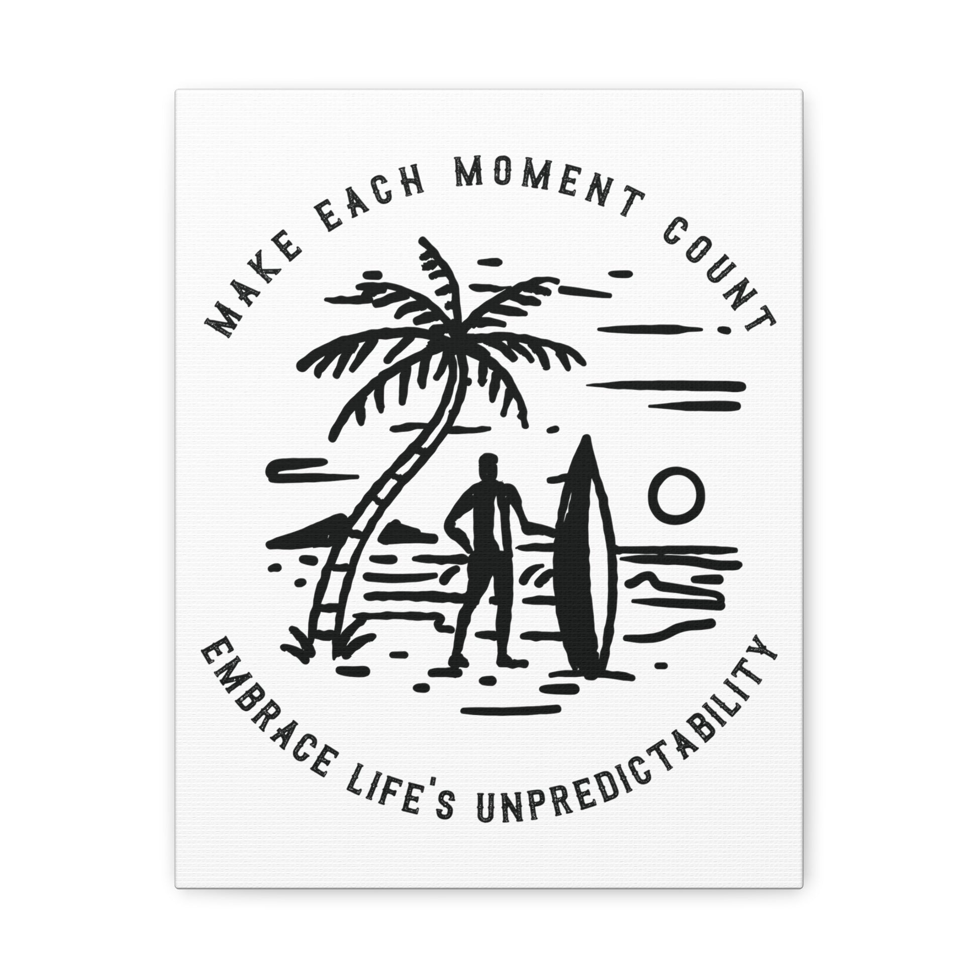 Make Each Moment Count, Embrace Life's Unpredictability  - Canvas