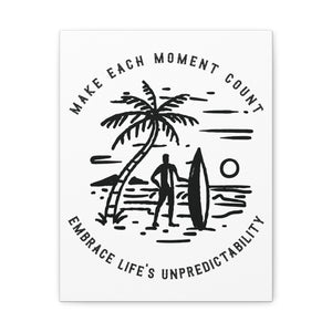 Make Each Moment Count, Embrace Life's Unpredictability  - Canvas