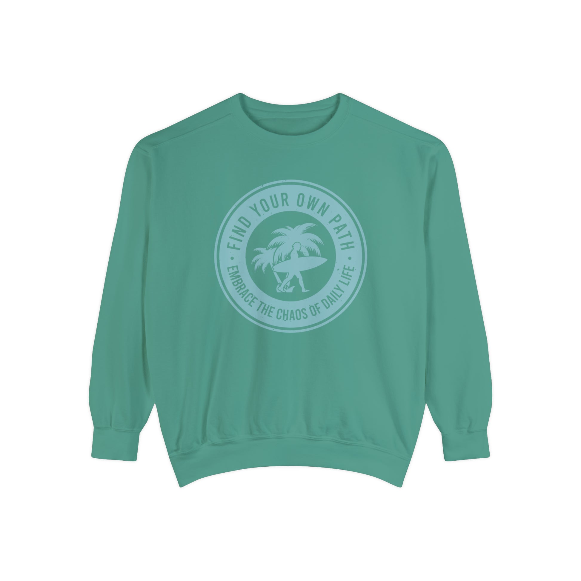 Find Your Own Path, Embrace the Chaos Of life - Unisex Garment-Dyed Sweatshirt