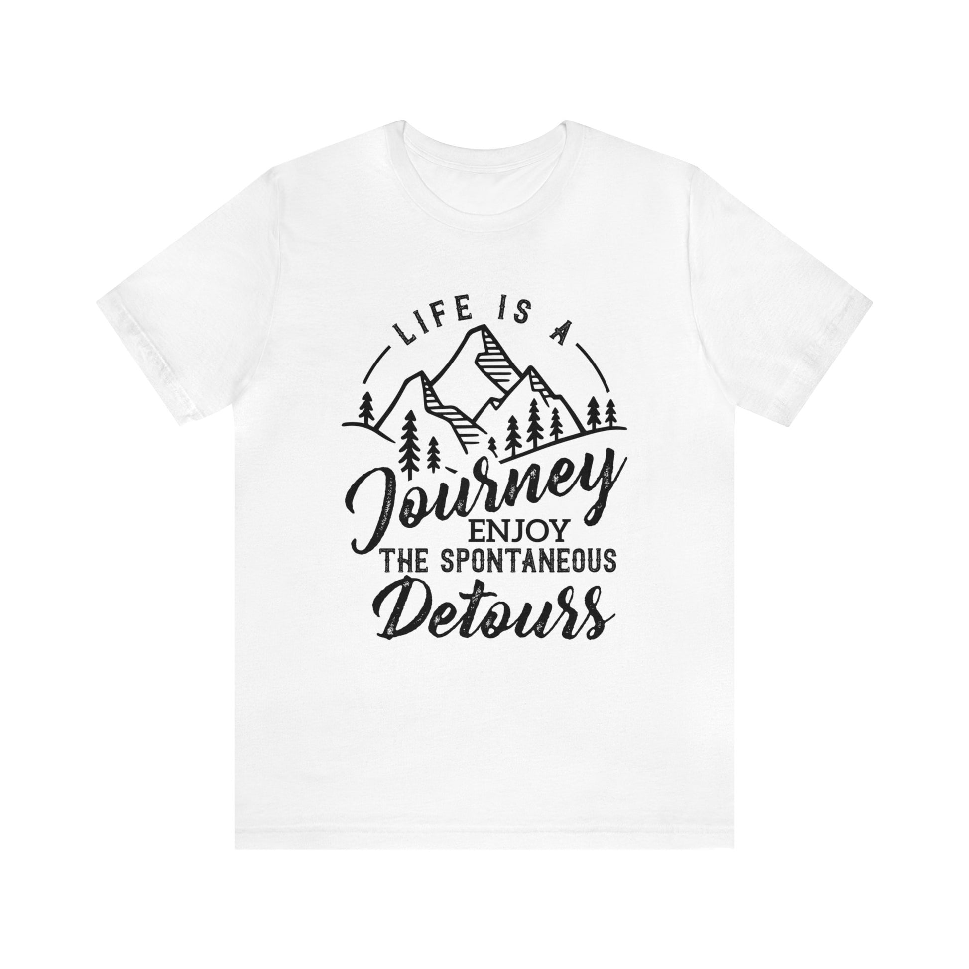 Life Is A Journey Enjoy, The Spontaneous Detours - Unisex Tee