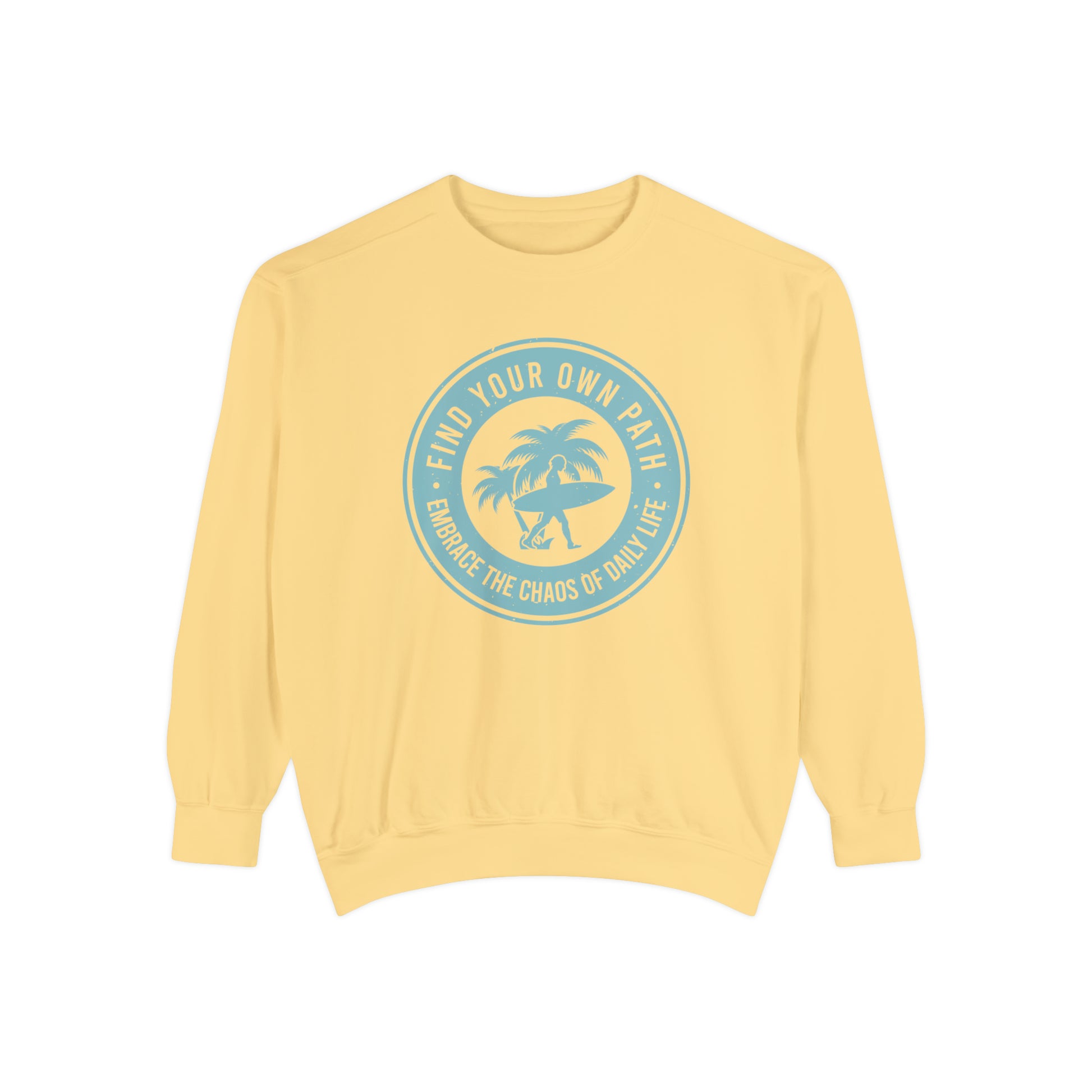 Find Your Own Path, Embrace the Chaos Of life - Unisex Garment-Dyed Sweatshirt