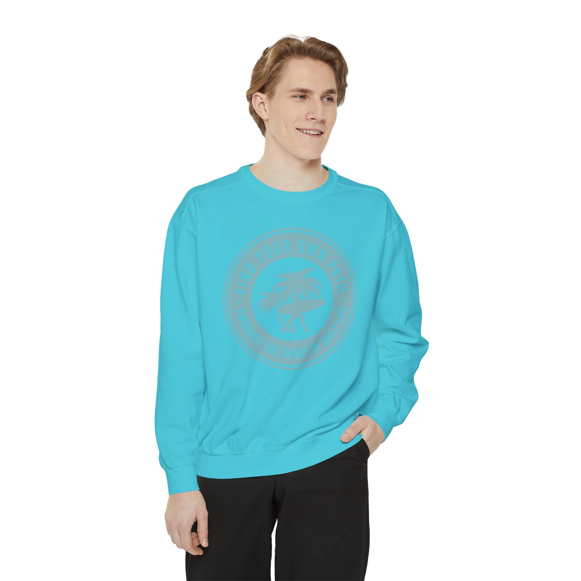 Find Your Own Path, Embrace the Chaos Of life - Unisex Garment-Dyed Sweatshirt