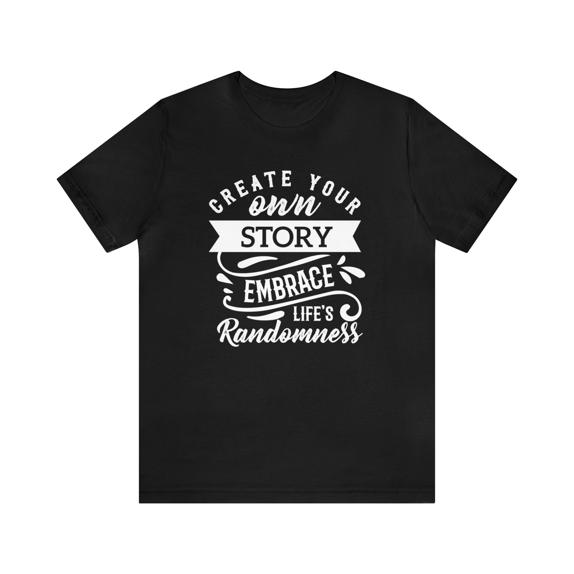 Create Your Own Story Embrace, Life's Randomness - Unisex Tee