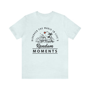Discover The Magic In Life's Random Moments - Unisex Tee