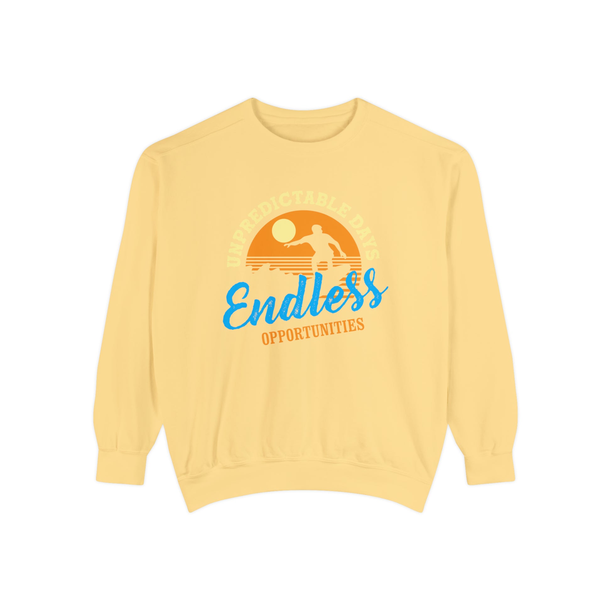 Unpredictable Days, Endless opportunities - Unisex Garment-Dyed Sweatshirt