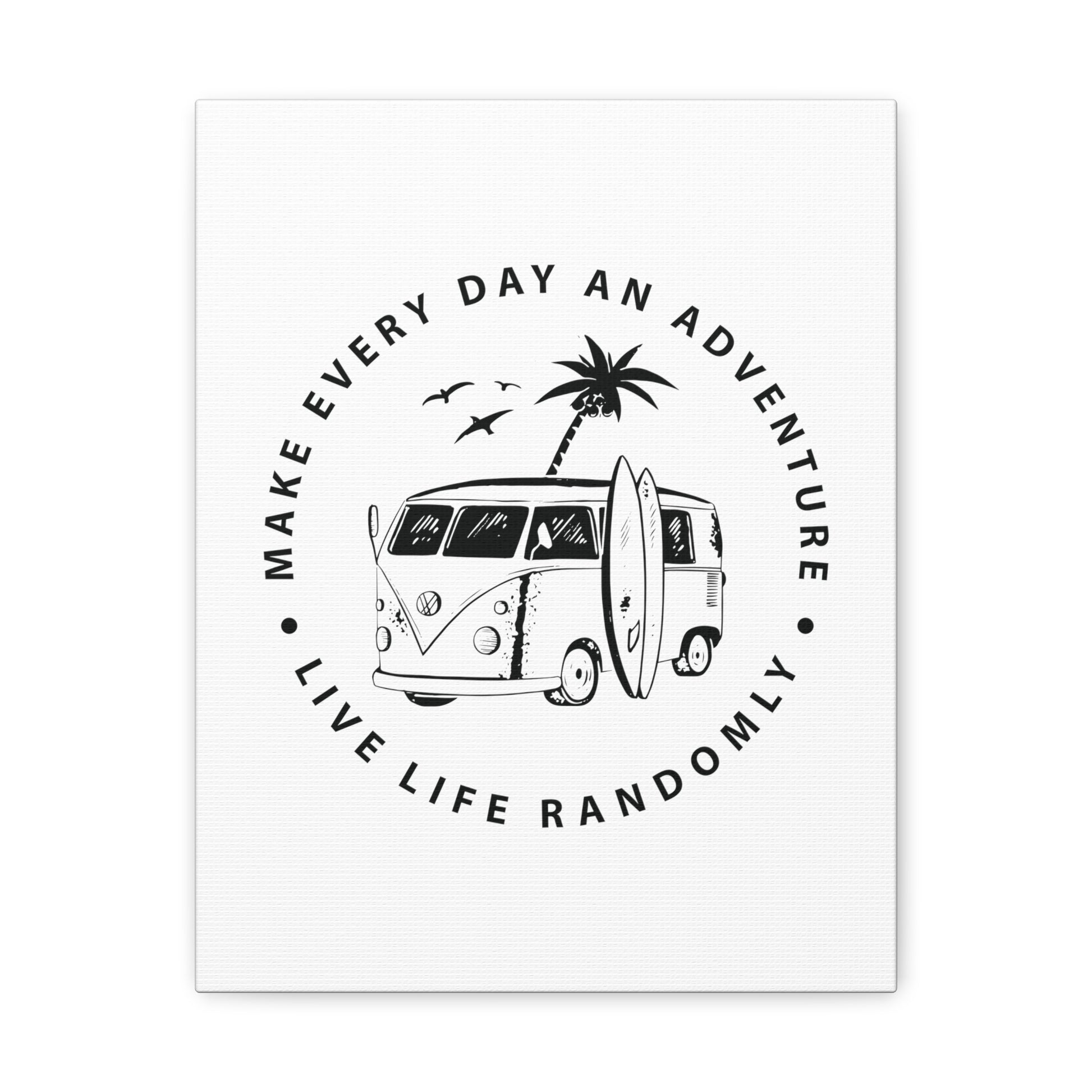 Make Everyday An Adventure Live Life Randomly - Canvas