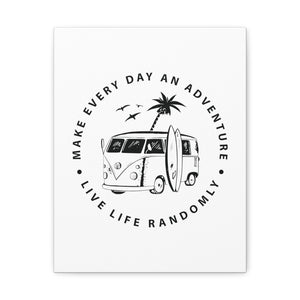 Make Everyday An Adventure Live Life Randomly - Canvas