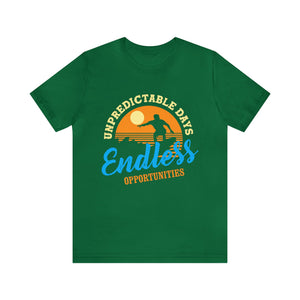 Unpredictable Days, Endless opportunities - Unisex Tee