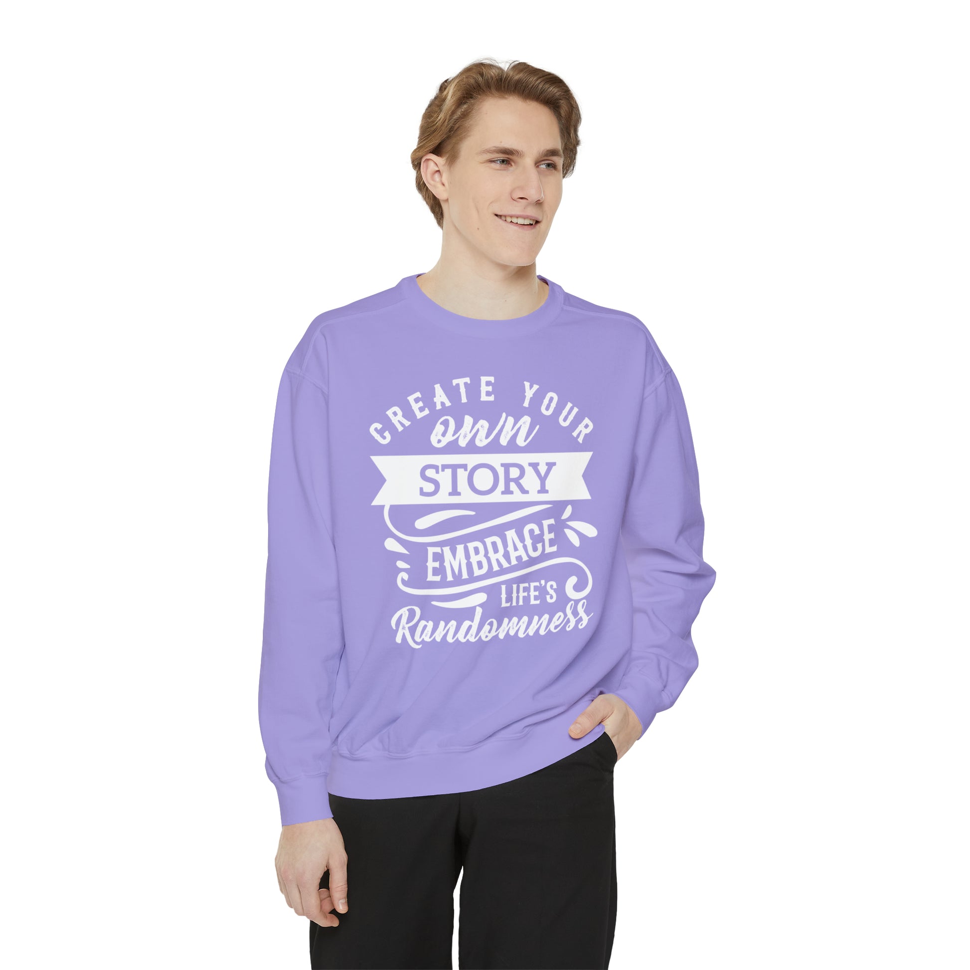 Create Your Own Story Embrace, Life's Randomness - Unisex Garment-Dyed Sweatshirt