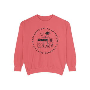 Make Everyday An Adventure Live Life Randomly - Unisex Garment-Dyed Sweatshirt