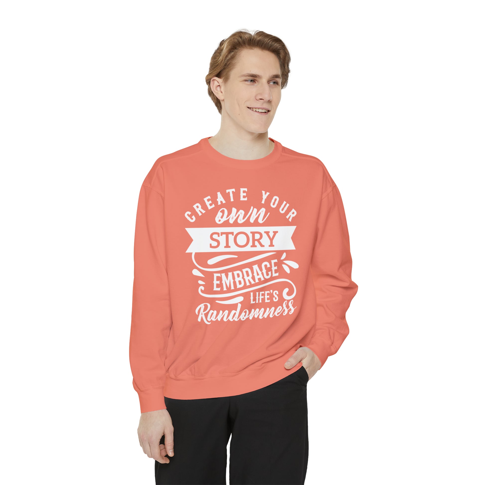 Create Your Own Story Embrace, Life's Randomness - Unisex Garment-Dyed Sweatshirt