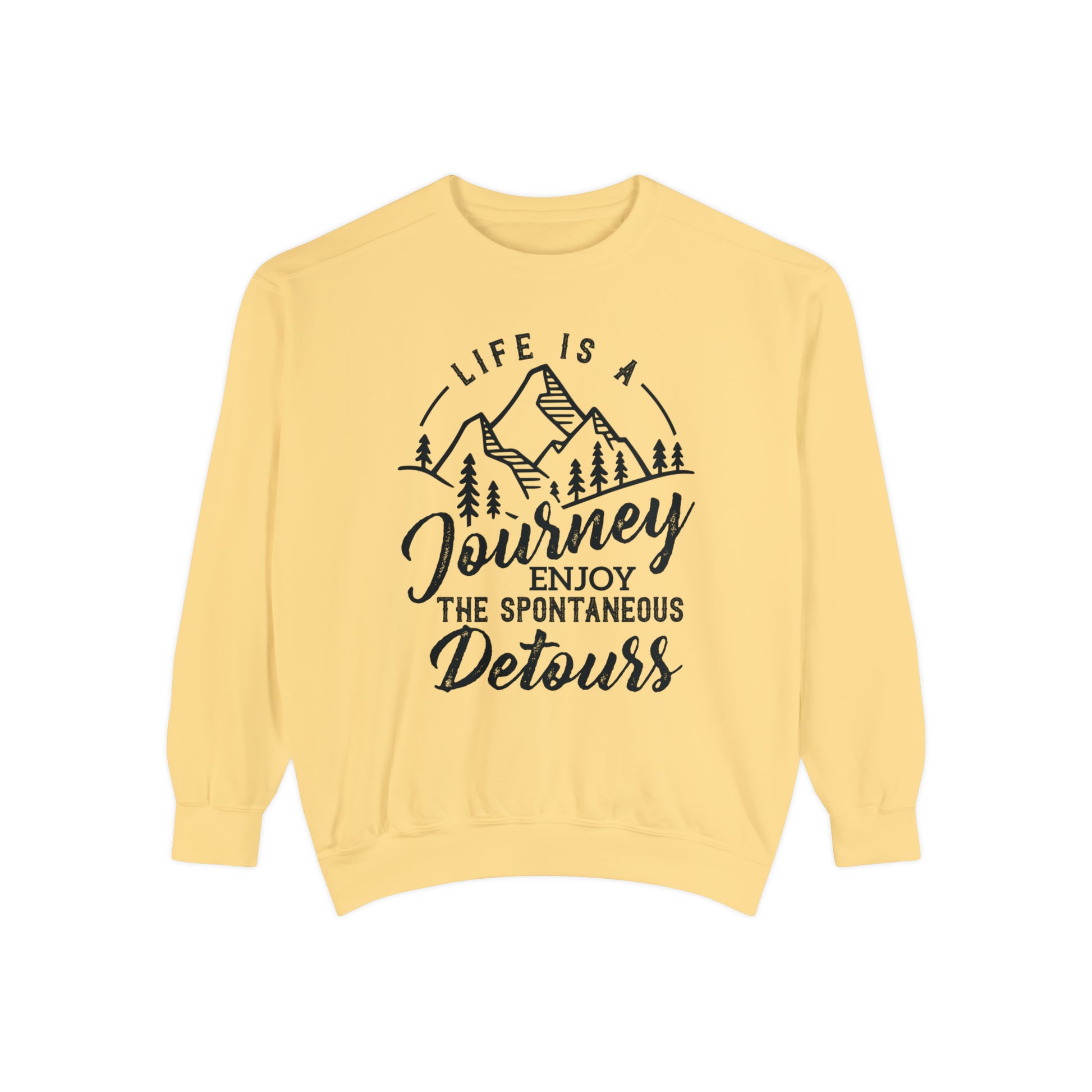 Life Is A Journey Enjoy, The Spontaneous Detours - Unisex Garment-Dyed Sweatshirt