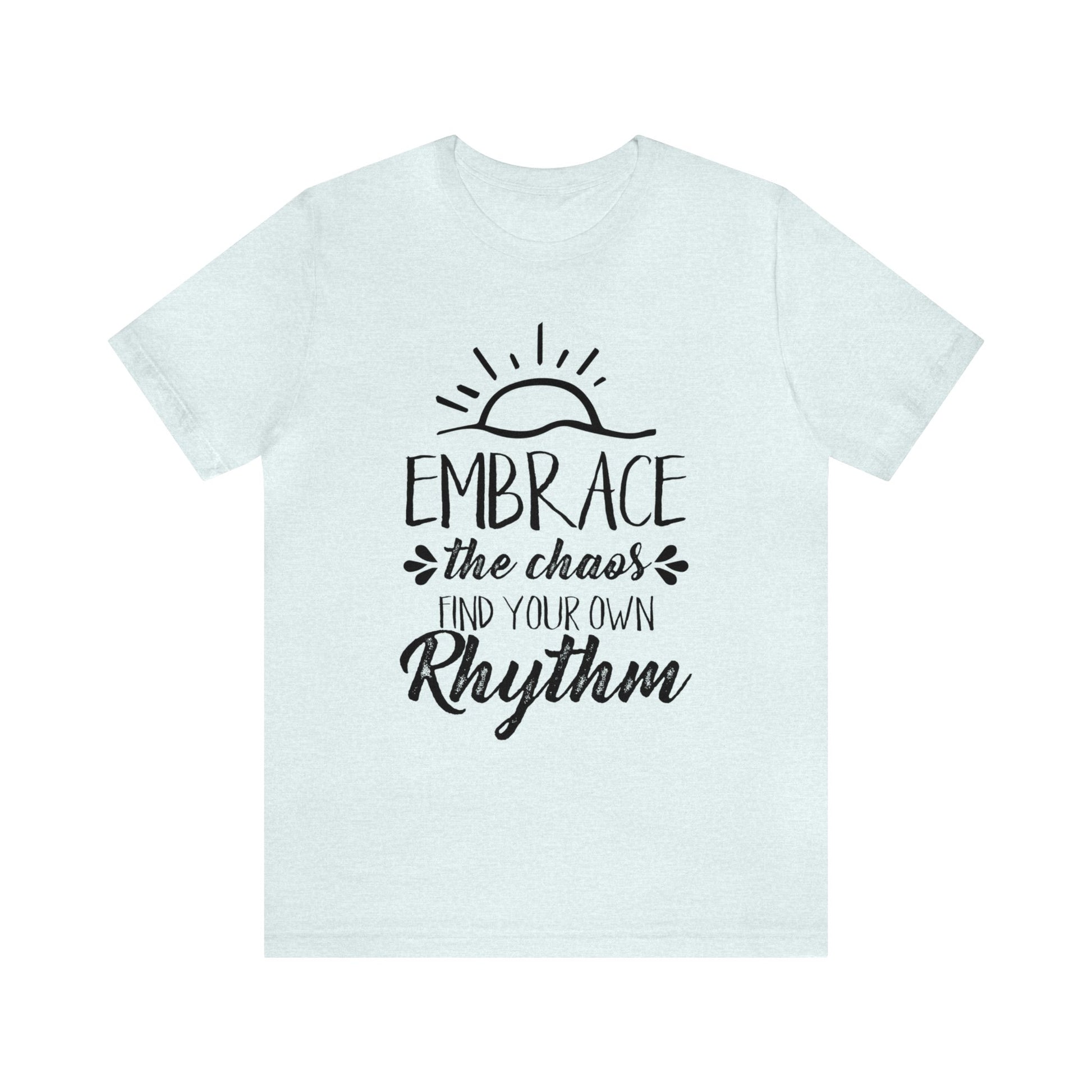 Embrace The Chaos, Find Your Own Rhythm - Unisex Tee