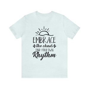 Embrace The Chaos, Find Your Own Rhythm - Unisex Tee