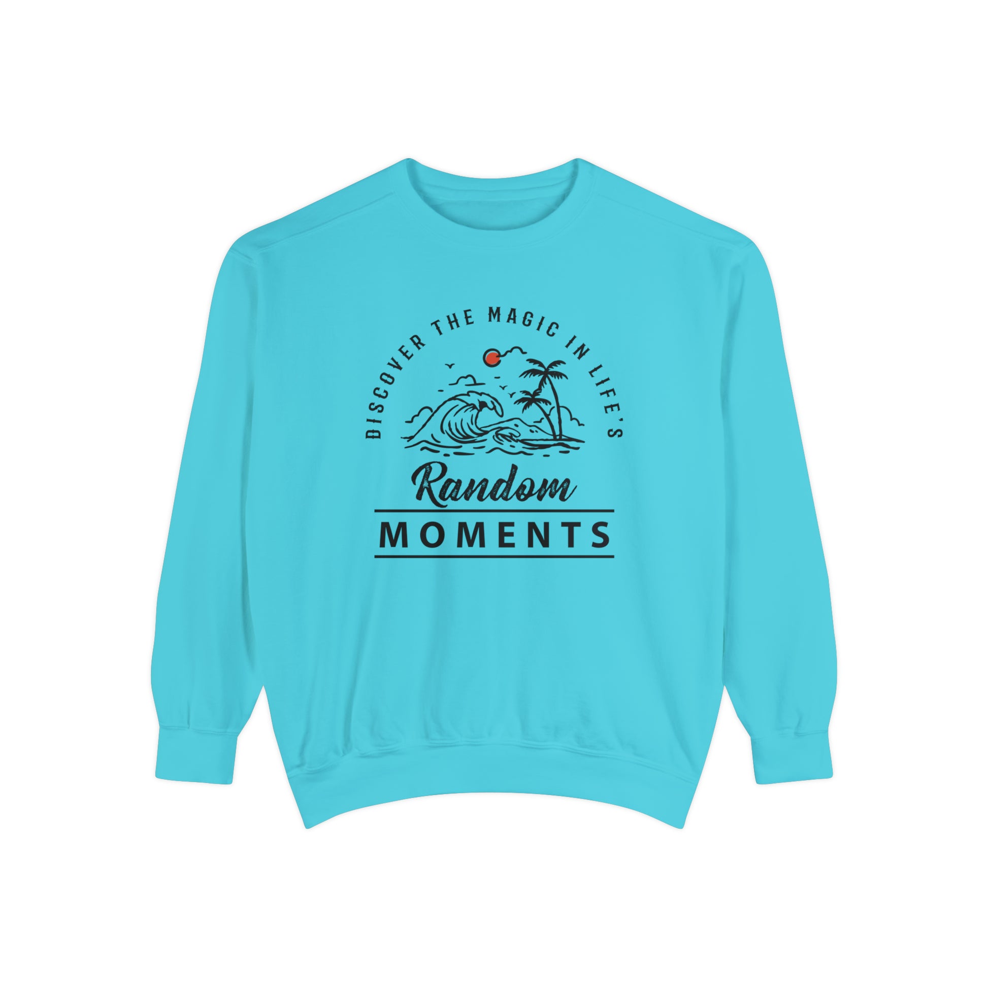 Discover The Magic In Life's Random Moments - Unisex Garment-Dyed Sweatshirt