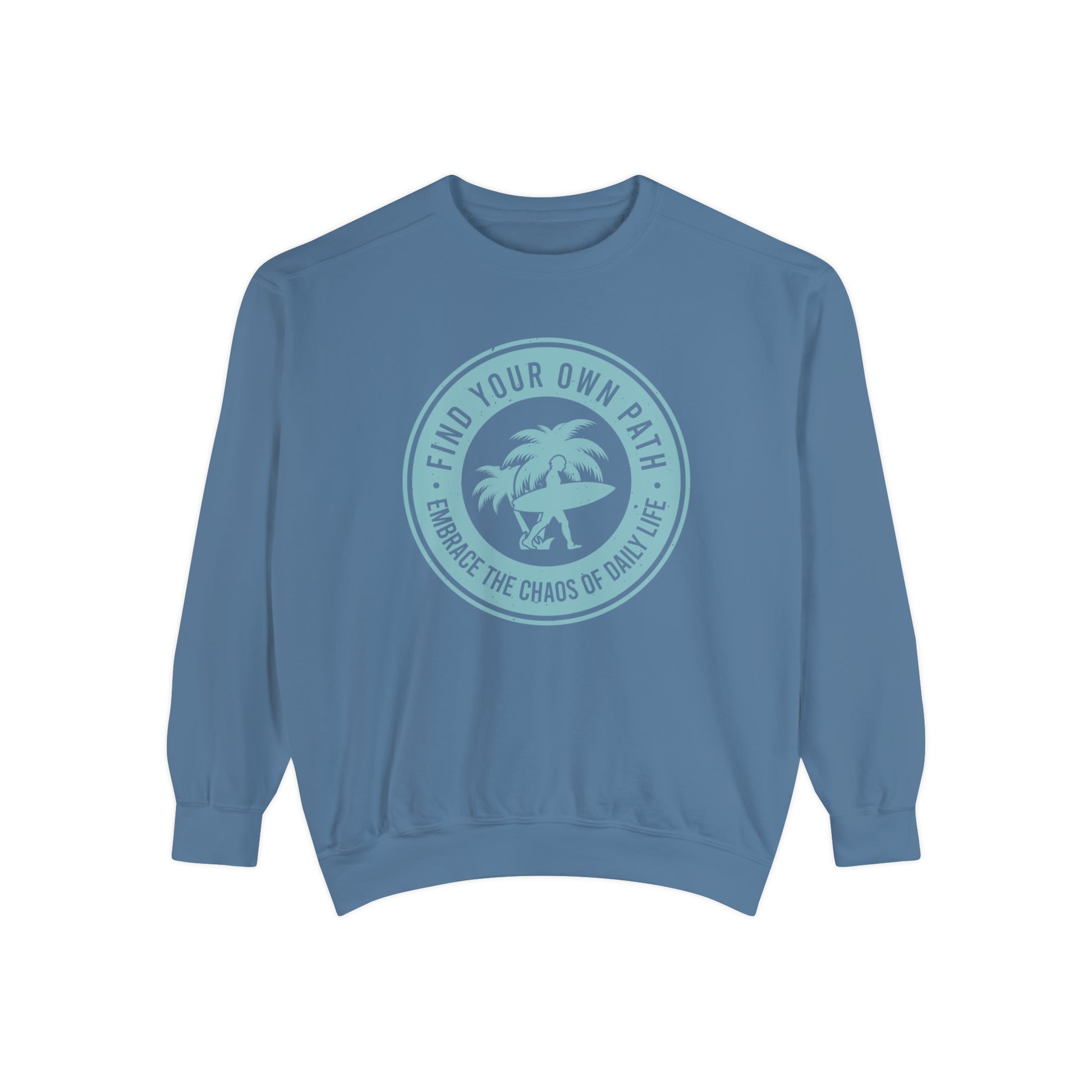 Find Your Own Path, Embrace the Chaos Of life - Unisex Garment-Dyed Sweatshirt