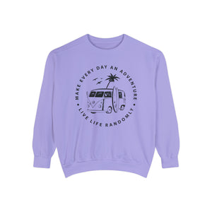 Make Everyday An Adventure Live Life Randomly - Unisex Garment-Dyed Sweatshirt