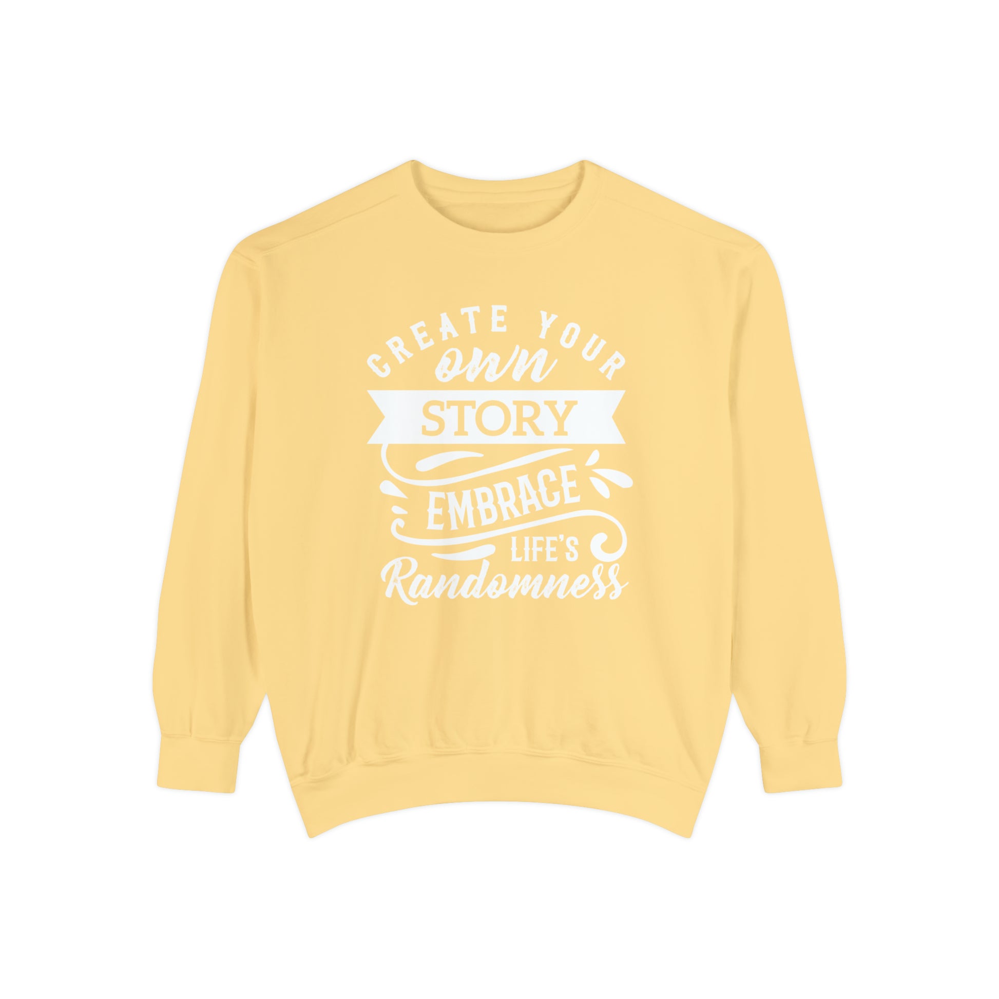 Create Your Own Story Embrace, Life's Randomness - Unisex Garment-Dyed Sweatshirt