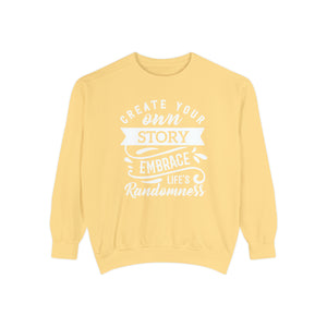 Create Your Own Story Embrace, Life's Randomness - Unisex Garment-Dyed Sweatshirt