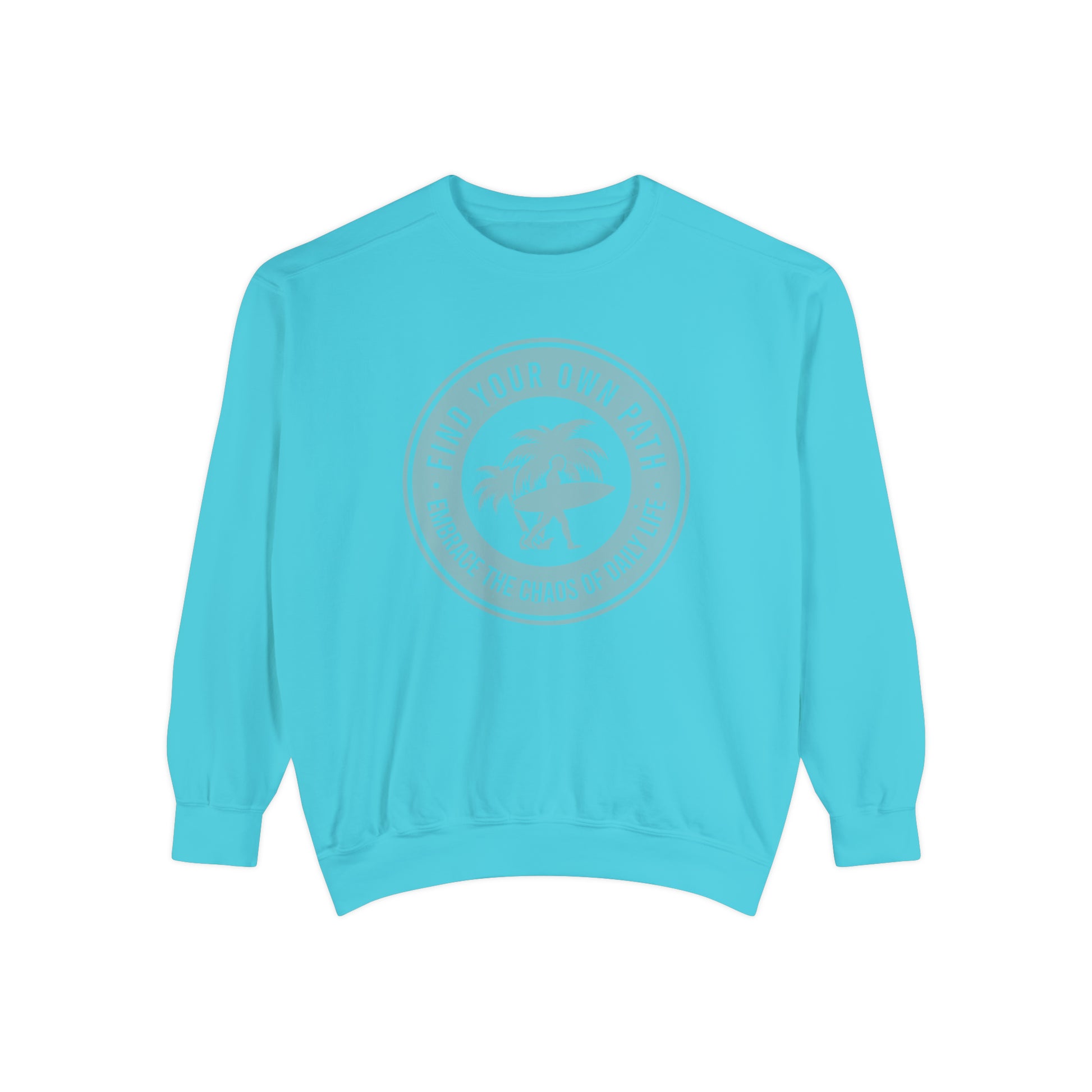 Find Your Own Path, Embrace the Chaos Of life - Unisex Garment-Dyed Sweatshirt