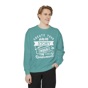 Create Your Own Story Embrace, Life's Randomness - Unisex Garment-Dyed Sweatshirt