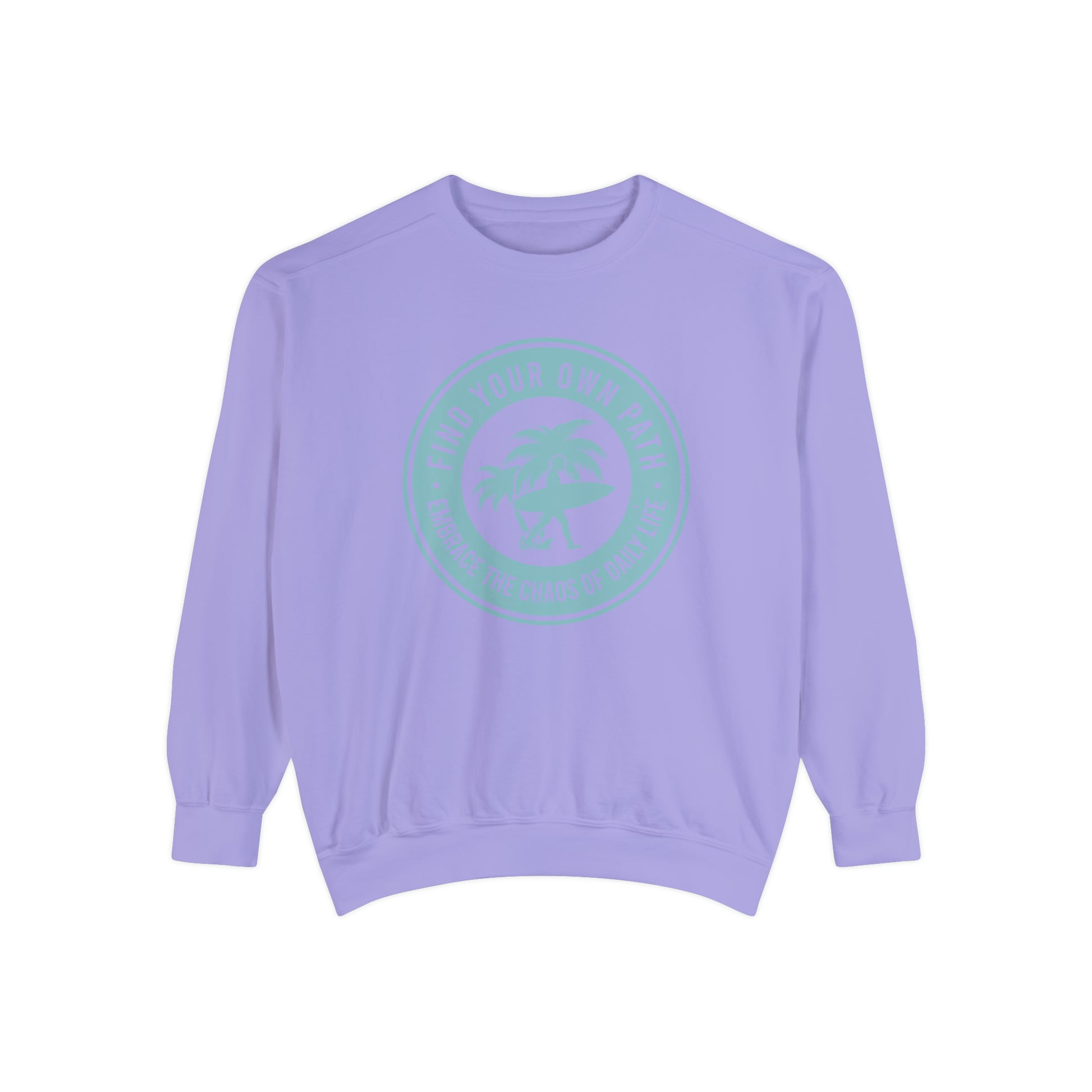 Find Your Own Path, Embrace the Chaos Of life - Unisex Garment-Dyed Sweatshirt