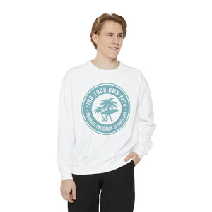 Find Your Own Path, Embrace the Chaos Of life - Unisex Garment-Dyed Sweatshirt