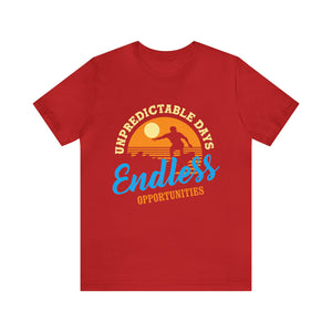 Unpredictable Days, Endless opportunities - Unisex Tee