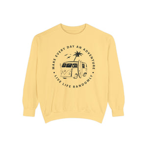 Make Everyday An Adventure Live Life Randomly - Unisex Garment-Dyed Sweatshirt
