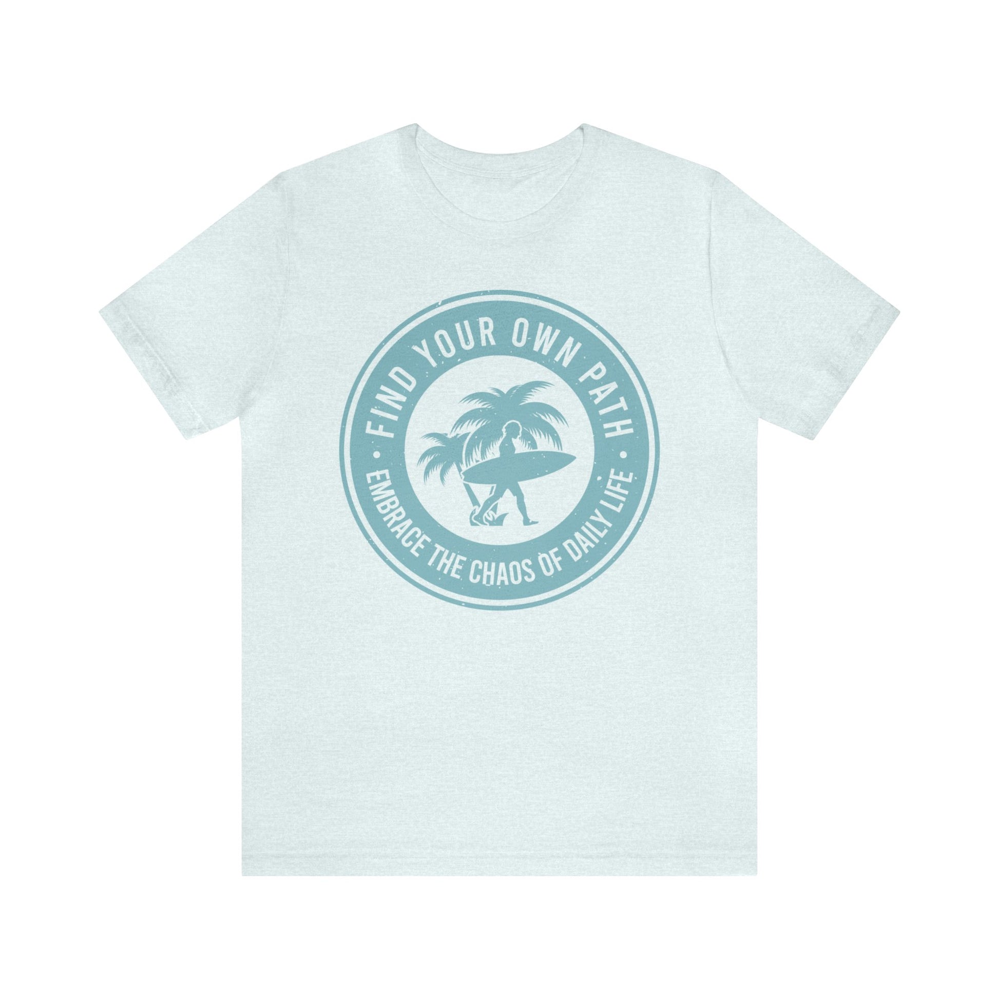 Find Your Own Path, Embrace the Chaos Of life - Unisex Tee