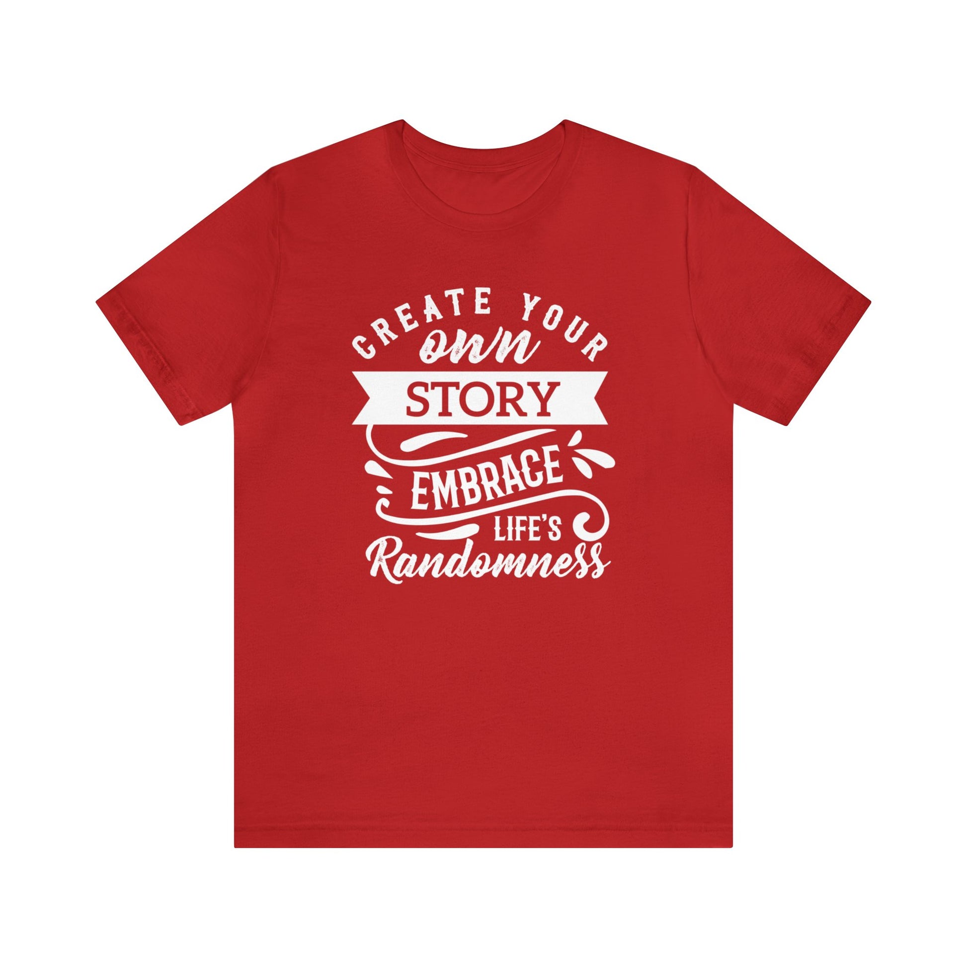 Create Your Own Story Embrace, Life's Randomness - Unisex Tee