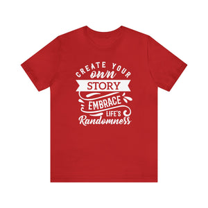 Create Your Own Story Embrace, Life's Randomness - Unisex Tee