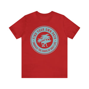 Find Your Own Path, Embrace the Chaos Of life - Unisex Tee