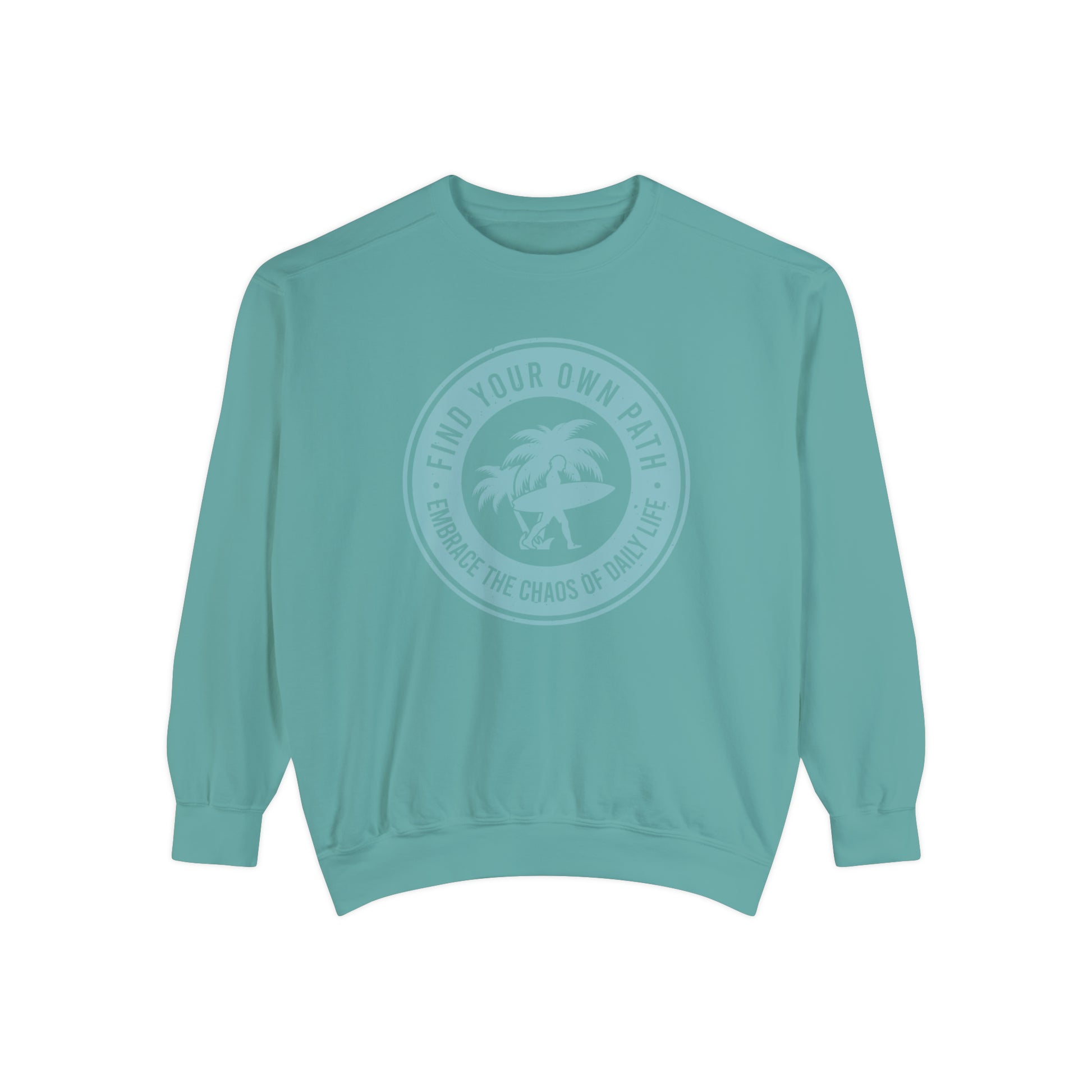 Find Your Own Path, Embrace the Chaos Of life - Unisex Garment-Dyed Sweatshirt
