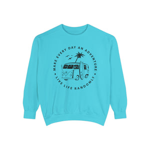 Make Everyday An Adventure Live Life Randomly - Unisex Garment-Dyed Sweatshirt