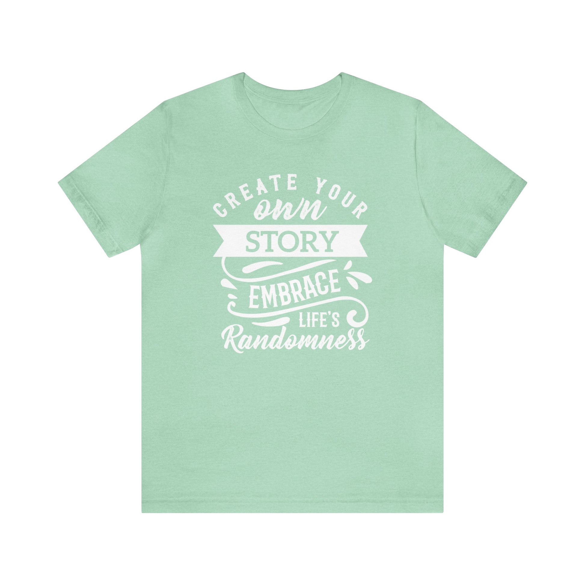 Create Your Own Story Embrace, Life's Randomness - Unisex Tee