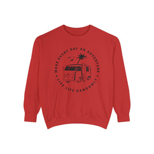 Make Everyday An Adventure Live Life Randomly - Unisex Garment-Dyed Sweatshirt